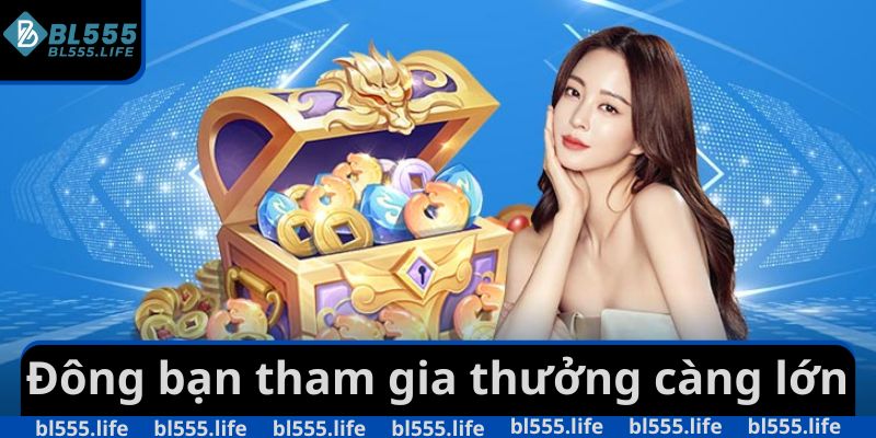 Đông bạn tham gia thưởng càng lớn